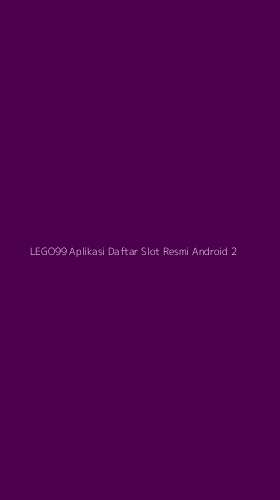 Tampilan Antarmuka Aplikasi Lego99 Aplikasi Daftar Slot Resmi Android - 2