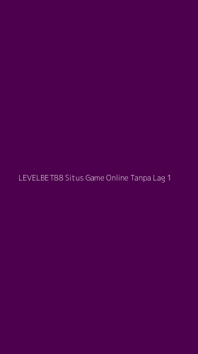Tampilan Antarmuka Aplikasi Levelbet88 Situs Game Online Tanpa Lag - 1