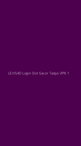 Tampilan Antarmuka Aplikasi Levis4d Login Slot Gacor Tanpa Vpn - 1
