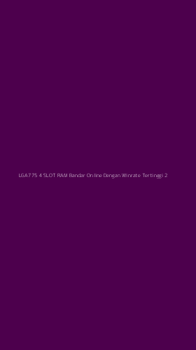 Tampilan Antarmuka Aplikasi Lga775 4 Slot Ram Bandar Online Dengan Winrate Tertinggi - 2