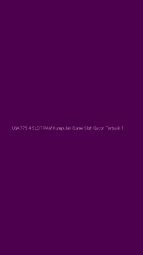 Tampilan Antarmuka Aplikasi Lga775 4 Slot Ram Kumpulan Game Slot Gacor Terbaik - 1