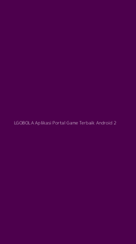 Tampilan Antarmuka Aplikasi Lgobola Aplikasi Portal Game Terbaik Android - 2