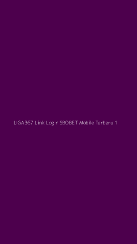 Tampilan Antarmuka Aplikasi Liga367 Link Login Sbobet Mobile Terbaru - 1