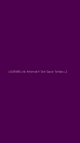 Tampilan Antarmuka Aplikasi Liga588 Link Alternatif Slot Gacor Terbaru - 2