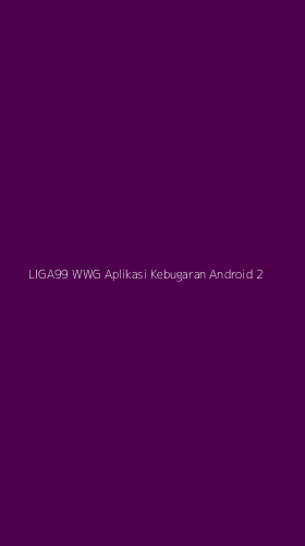 Tampilan Antarmuka Aplikasi Liga99 Wwg Aplikasi Kebugaran Android - 2