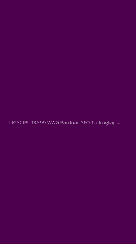Tampilan Antarmuka Aplikasi Ligaciputra99 Wwg Panduan Seo Terlengkap - 4