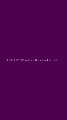 Tampilan Antarmuka Aplikasi Line Slot888 Aplikasi Baca Komik Indo - 2