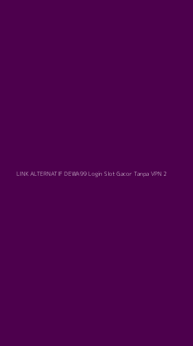 Tampilan Antarmuka Aplikasi Link Alternatif Dewa99 Login Slot Gacor Tanpa Vpn - 2