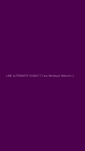 Tampilan Antarmuka Aplikasi Link Alternatif Dunia77 Cara Membuat Website - 2