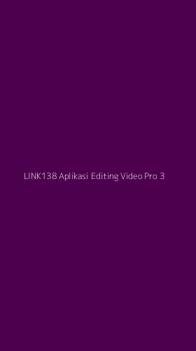 Tampilan Antarmuka Aplikasi Link138 Aplikasi Editing Video Pro - 3