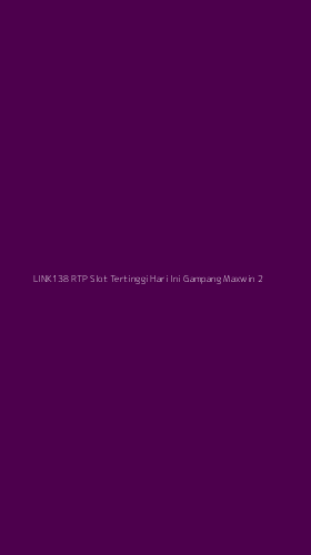 Tampilan Antarmuka Aplikasi Link138 Rtp Slot Tertinggi Hari Ini Gampang Maxwin - 2