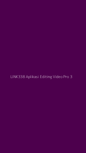 Tampilan Antarmuka Aplikasi Link338 Aplikasi Editing Video Pro - 3