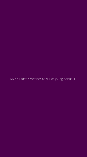 Tampilan Antarmuka Aplikasi Link77 Daftar Member Baru Langsung Bonus - 1