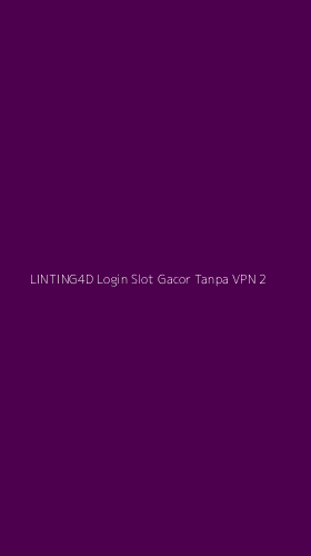 Tampilan Antarmuka Aplikasi Linting4d Login Slot Gacor Tanpa Vpn - 2