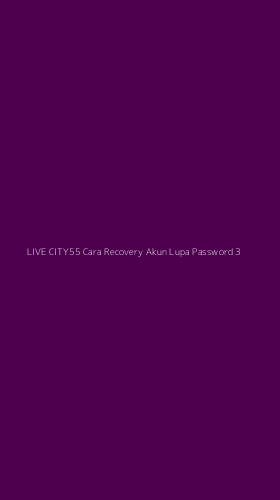Tampilan Antarmuka Aplikasi Live City55 Cara Recovery Akun Lupa Password - 3