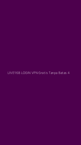 Tampilan Antarmuka Aplikasi Live168 Login Vpn Gratis Tanpa Batas - 4