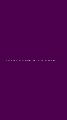 Tampilan Antarmuka Aplikasi Live188bet Panduan Deposit Dan Withdraw Kilat - 1