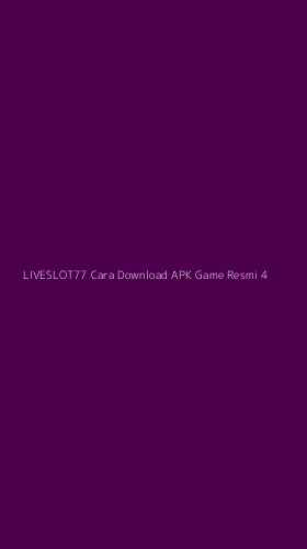 Tampilan Antarmuka Aplikasi Liveslot77 Cara Download Apk Game Resmi - 4