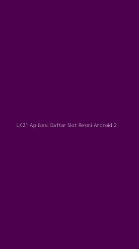 Tampilan Antarmuka Aplikasi Lk21 Aplikasi Daftar Slot Resmi Android - 2