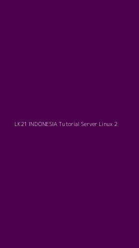 Tampilan Antarmuka Aplikasi Lk21 Indonesia Tutorial Server Linux - 2