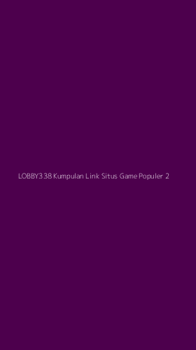 Tampilan Antarmuka Aplikasi Lobby338 Kumpulan Link Situs Game Populer - 2