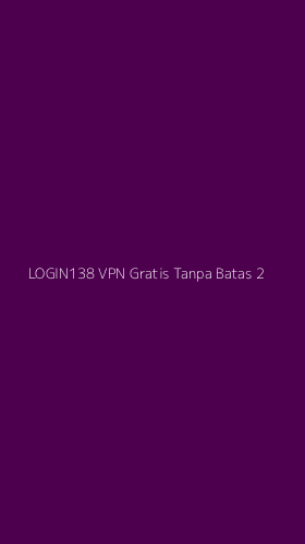 Tampilan Antarmuka Aplikasi Login138 Vpn Gratis Tanpa Batas - 2