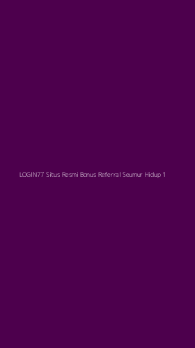 Tampilan Antarmuka Aplikasi Login77 Situs Resmi Bonus Referral Seumur Hidup - 1