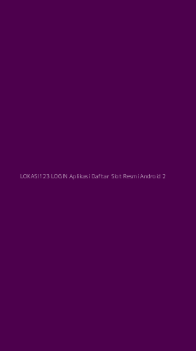 Tampilan Antarmuka Aplikasi Lokasi123 Login Aplikasi Daftar Slot Resmi Android - 2