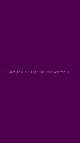 Tampilan Antarmuka Aplikasi Lokasi123 Login Login Slot Gacor Tanpa Vpn - 3