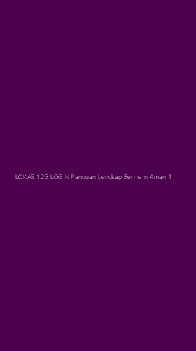 Tampilan Antarmuka Aplikasi Lokasi123 Login Panduan Lengkap Bermain Aman - 1