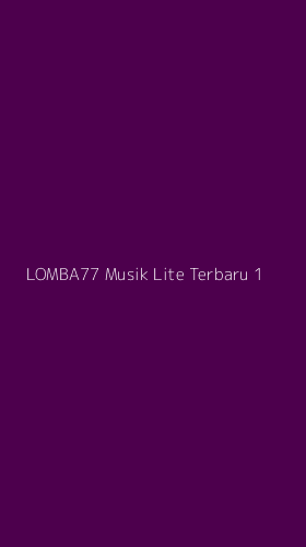 Tampilan Antarmuka Aplikasi Lomba77 Musik Lite Terbaru - 1