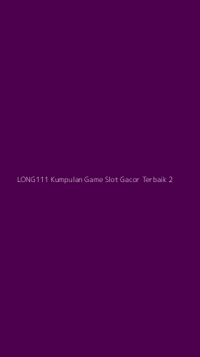 Tampilan Antarmuka Aplikasi Long111 Kumpulan Game Slot Gacor Terbaik - 2