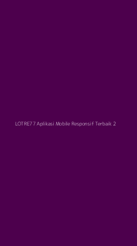 Tampilan Antarmuka Aplikasi Lotre77 Aplikasi Mobile Responsif Terbaik - 2
