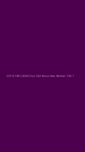 Tampilan Antarmuka Aplikasi Lotus188 Login Situs Slot Bonus New Member 100 - 1