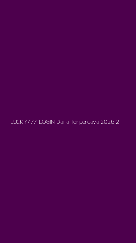 Tampilan Antarmuka Aplikasi Lucky777 Login Dana Terpercaya 2026 - 2