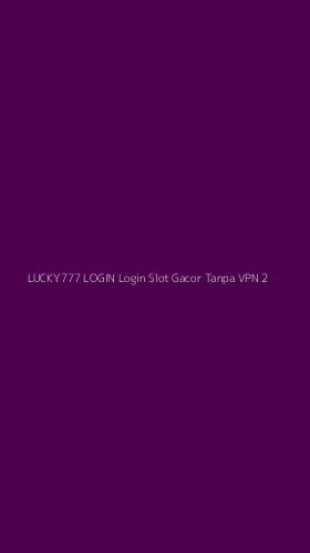 Tampilan Antarmuka Aplikasi Lucky777 Login Login Slot Gacor Tanpa Vpn - 2