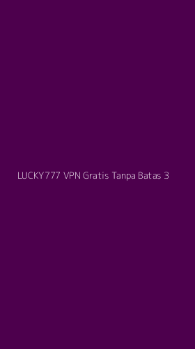 Tampilan Antarmuka Aplikasi Lucky777 Vpn Gratis Tanpa Batas - 3