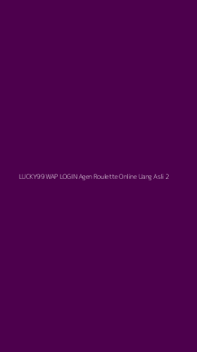 Tampilan Antarmuka Aplikasi Lucky99 Wap Login Agen Roulette Online Uang Asli - 2