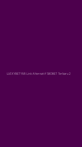 Tampilan Antarmuka Aplikasi Luckybet168 Link Alternatif Sbobet Terbaru - 2