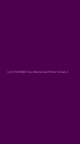 Tampilan Antarmuka Aplikasi Luckyseven88 Situs Rekomendasi Pilihan Terbaik - 2