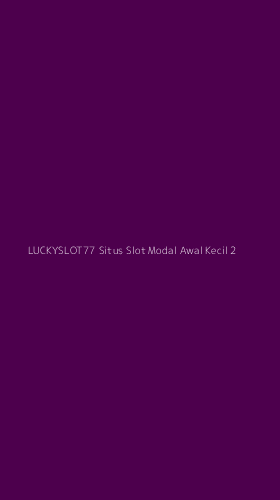 Tampilan Antarmuka Aplikasi Luckyslot77 Situs Slot Modal Awal Kecil - 2