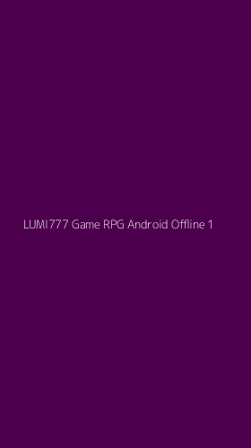 Tampilan Antarmuka Aplikasi Lumi777 Game Rpg Android Offline - 1