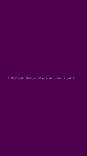Tampilan Antarmuka Aplikasi Luna Play88 Login Situs Rekomendasi Pilihan Terbaik - 3