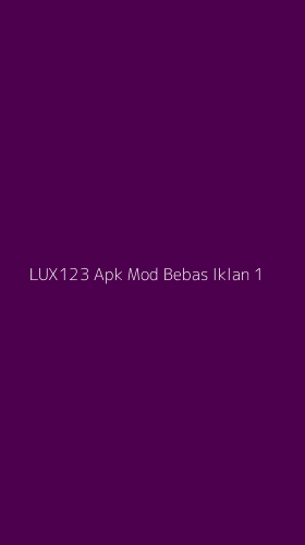 Tampilan Antarmuka Aplikasi Lux123 Apk Mod Bebas Iklan - 1