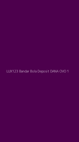 Tampilan Antarmuka Aplikasi Lux123 Bandar Bola Deposit Dana Ovo - 1