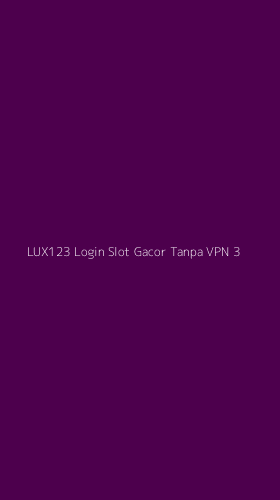 Tampilan Antarmuka Aplikasi Lux123 Login Slot Gacor Tanpa Vpn - 3
