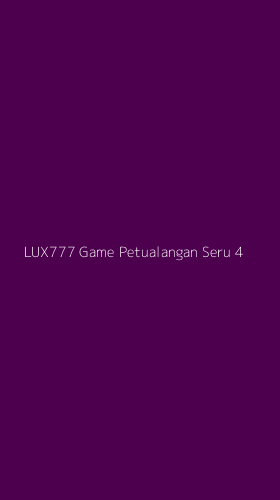 Tampilan Antarmuka Aplikasi Lux777 Game Petualangan Seru - 4