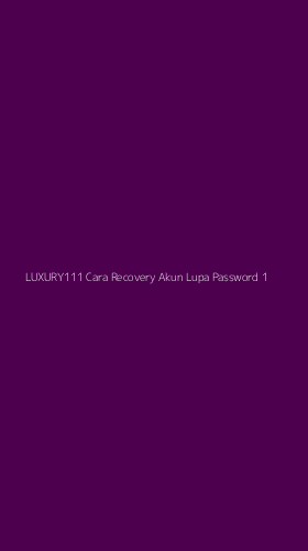Tampilan Antarmuka Aplikasi Luxury111 Cara Recovery Akun Lupa Password - 1