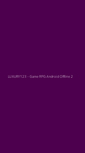 Tampilan Antarmuka Aplikasi LUXURY123 - Game RPG Android Offline - 2