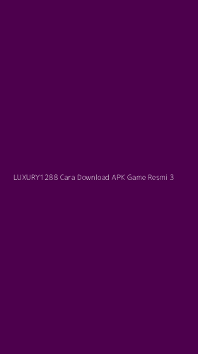 Tampilan Antarmuka Aplikasi Luxury1288 Cara Download Apk Game Resmi - 3